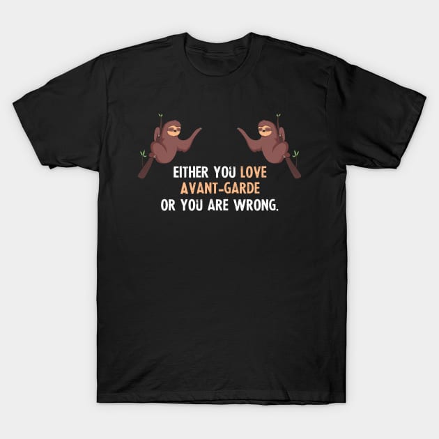 Either You Love Avant-garde Or You Are Wrong - With Cute Sloths Hanging T-Shirt by divawaddle